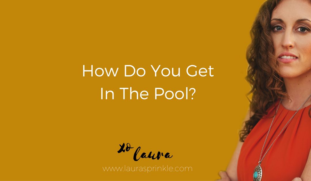 How do you get in the pool?