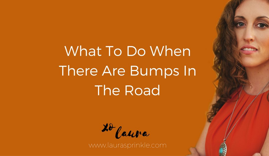 What to Do When There Are Bumps in the Road