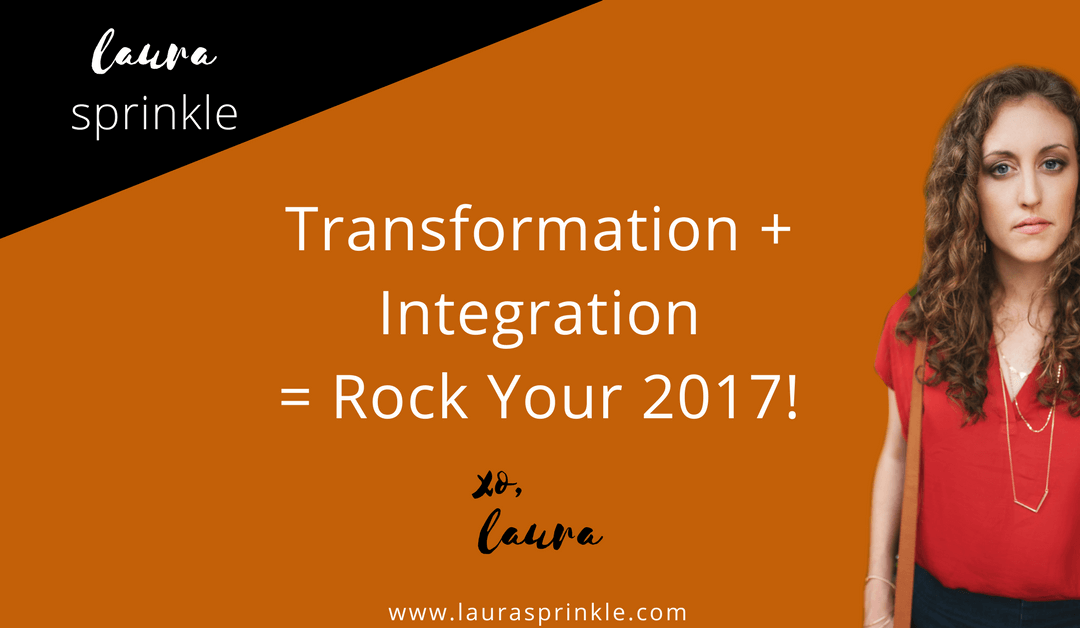 Transformation + Integration = Rock Your 2017!
