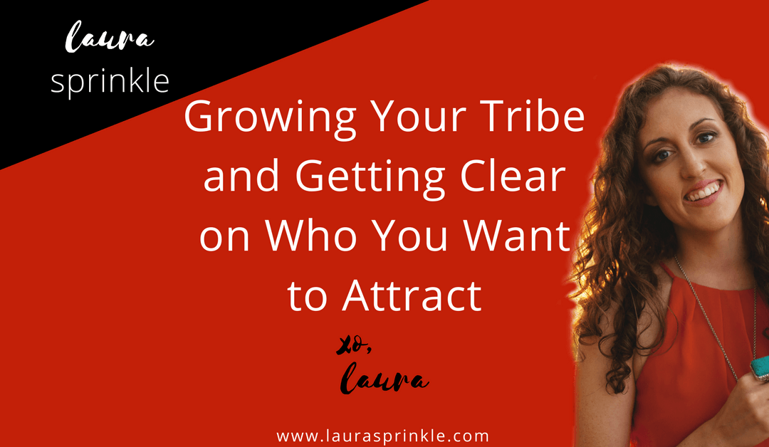 Growing Your Tribe: Getting Clear on Who You Want to Attract