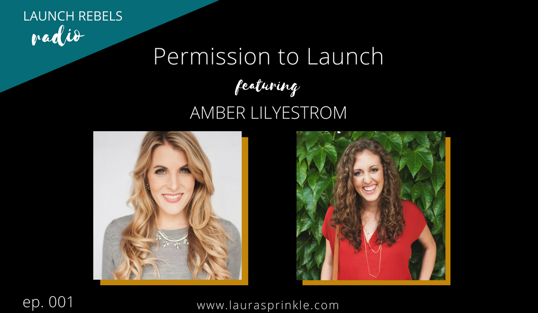 Ep. 001: Permission to Launch with Amber Lilyestrom