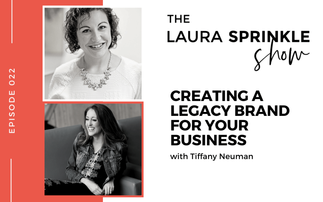 Episode 022: Creating a Legacy Brand For Your Business with Tiffany Neuman