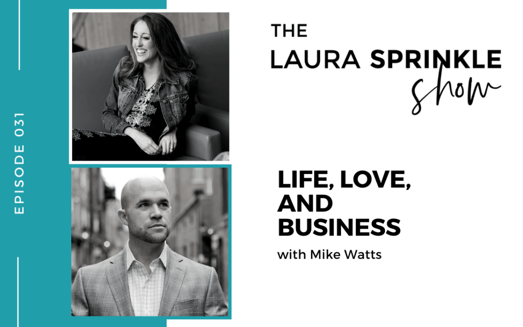 Episode 031: Life, Love, and Business with Mike Watts