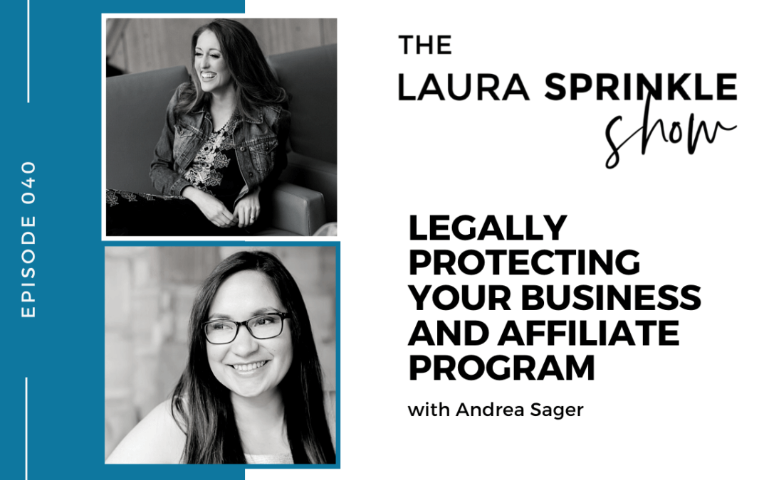 Episode 040: Legally Protecting Your Business & Affiliate Program with Andrea Sager