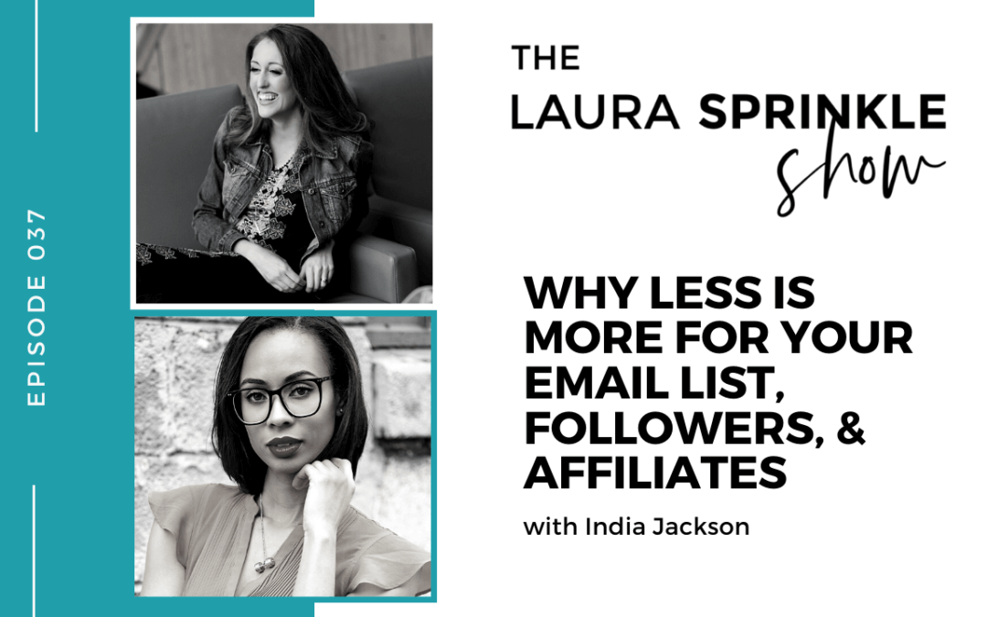 Episode 037: Why Less is More for Your Email List, Followers, & Affiliates with India Jackson