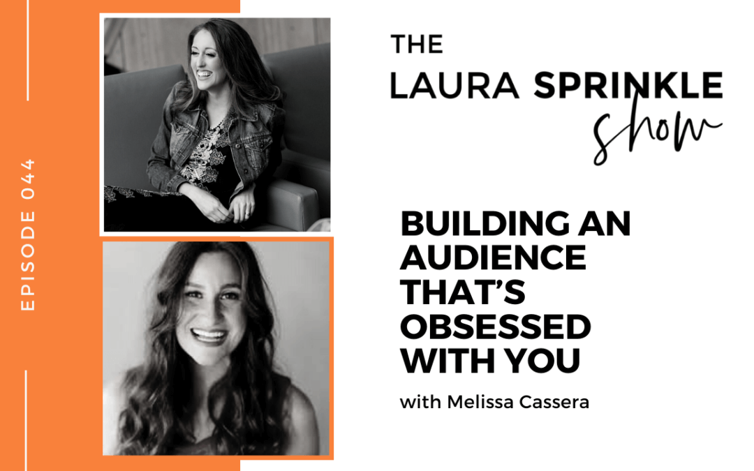 Episode 044: Building an Audience That’s Obsessed With You with Melissa Cassera