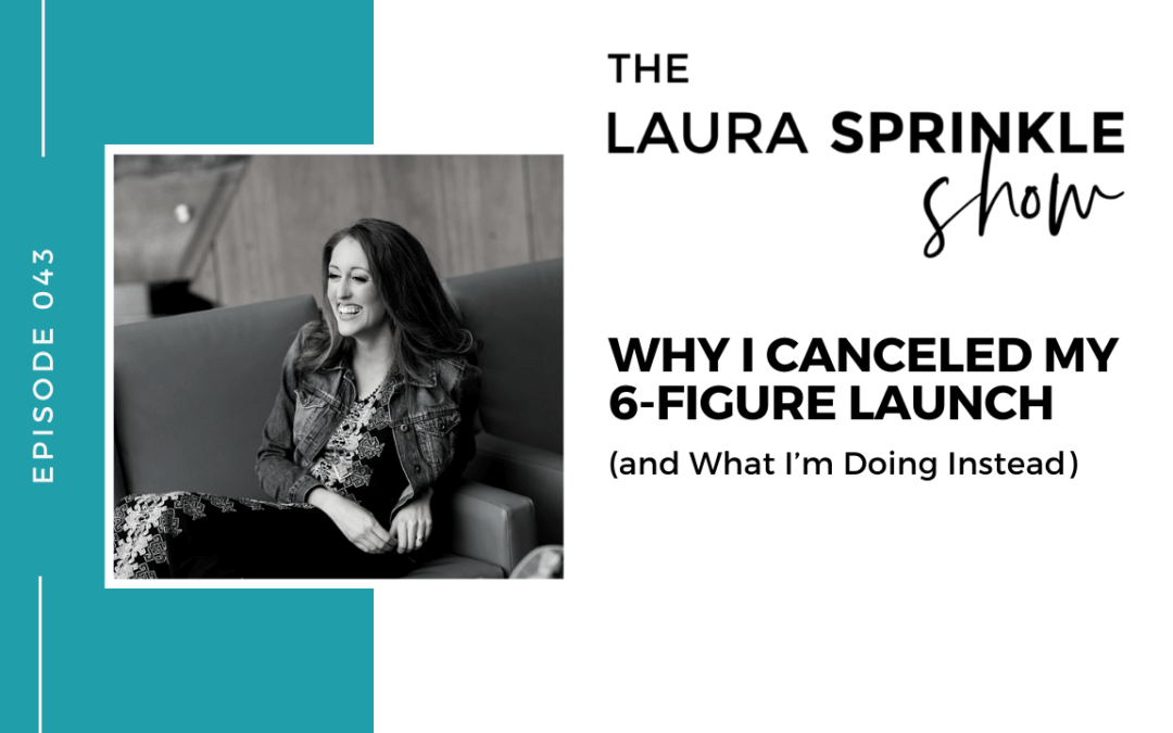 Episode 043: Why I Canceled My 6-Figure Launch (and What I’m Doing Instead)