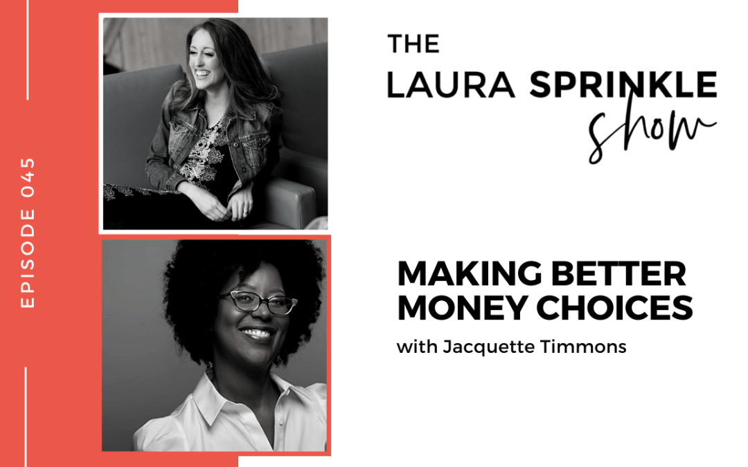 Episode 045: Making Better Money Choices with Jacquette Timmons