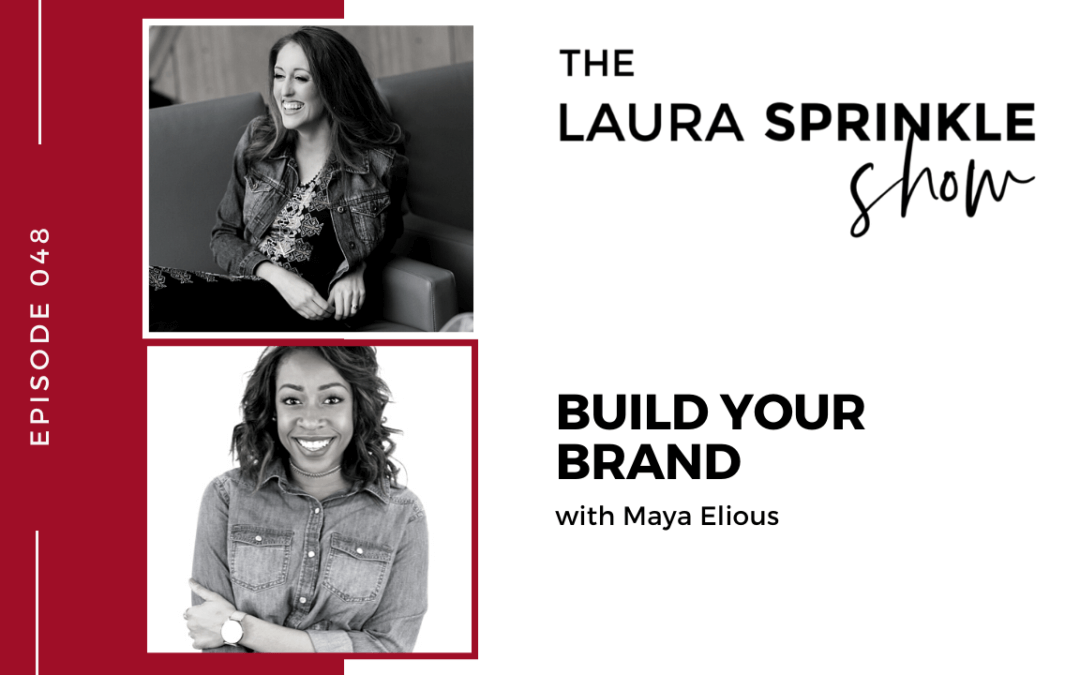 Episode 048: Build Your Brand with Maya Elious