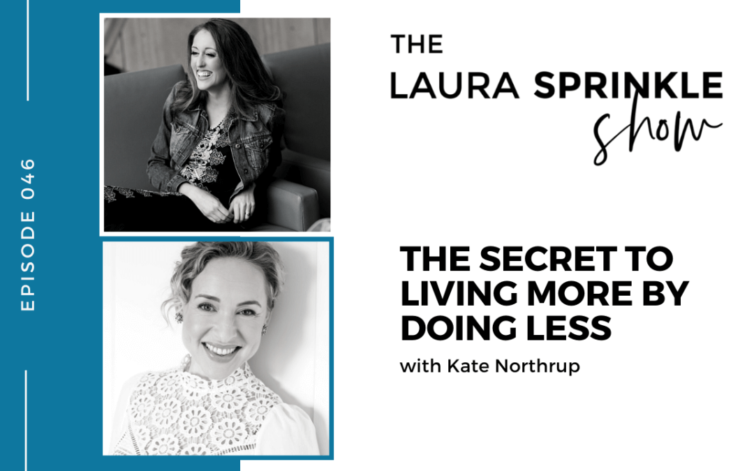 Episode 046: The Secret to Living More and Doing Less with Kate Northrup