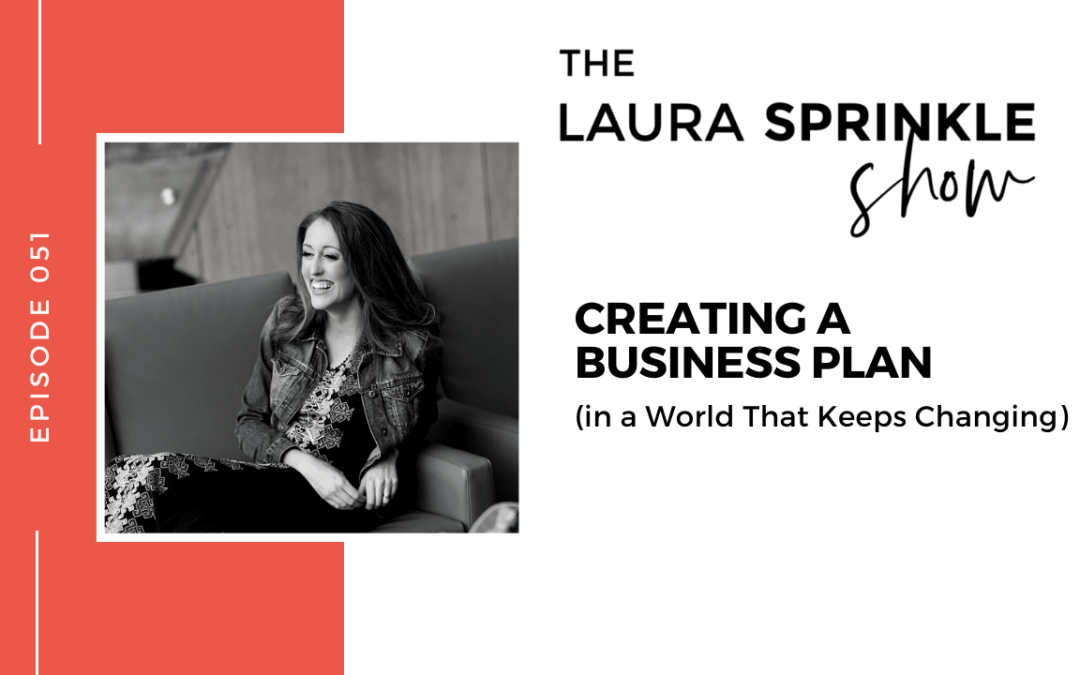 Episode 051: Creating a Business Plan in a World That Keeps Changing