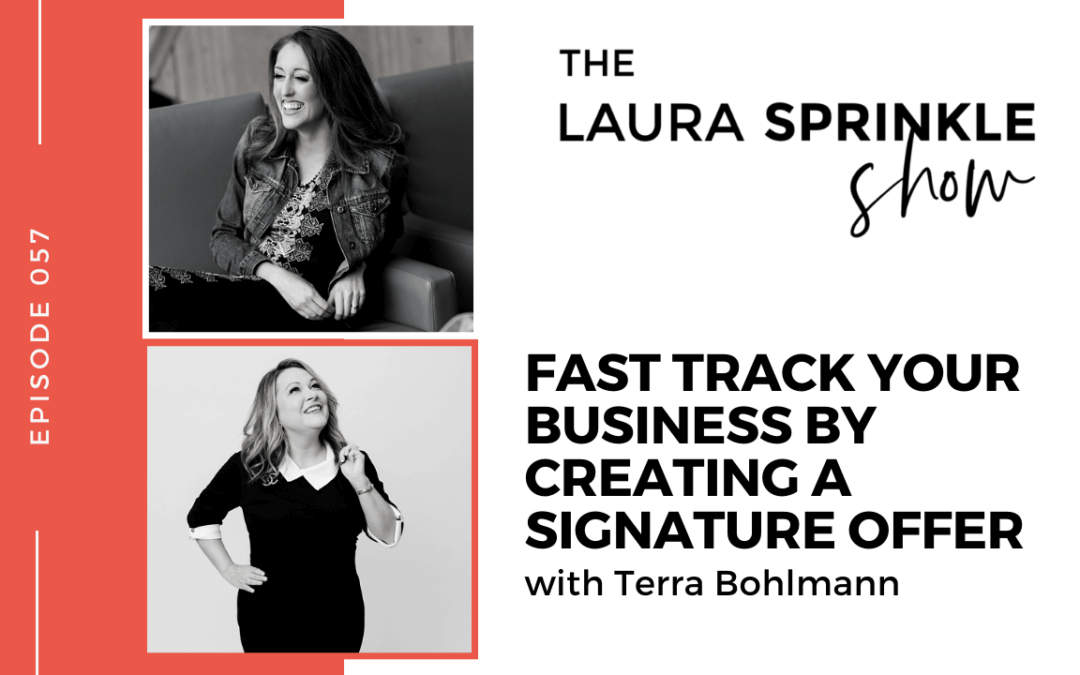 Episode 057: Fast Track Your Business By Creating a Signature Offer with Terra Bohlmann