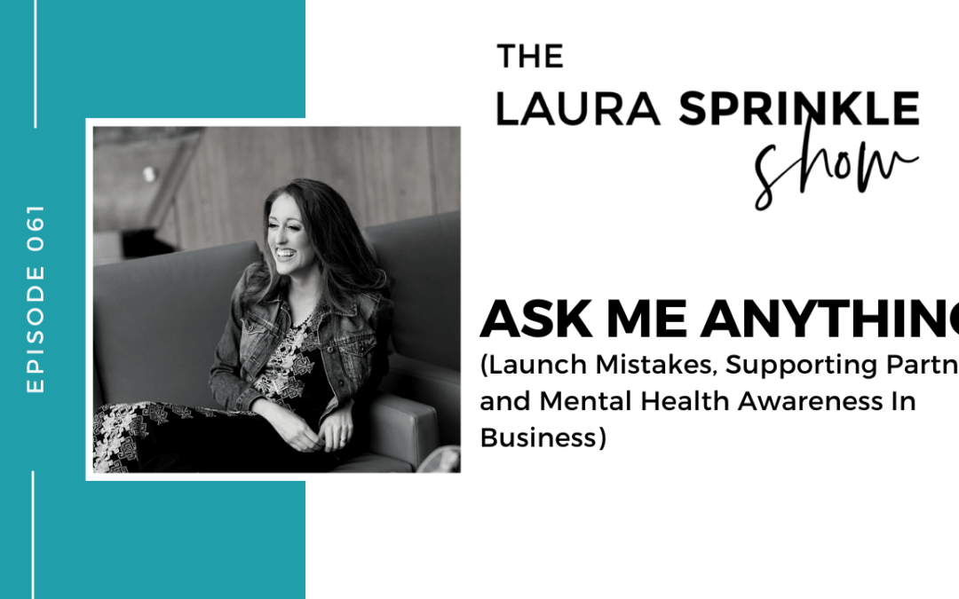 Episode 061: Ask Me Anything: Launch Mistakes, Supporting Partners, and Mental Health Awareness In Business