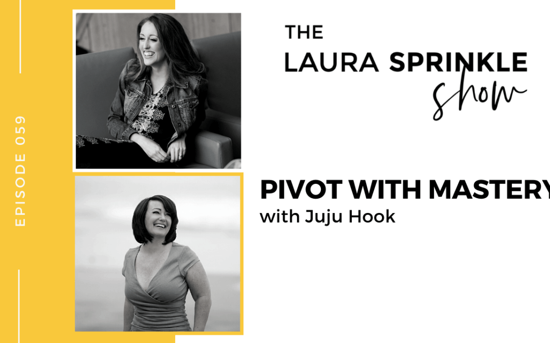 Episode 059: Pivot with Mastery (How to change your mind, business, or direction without losing steam or needing to start from scratch) with Juju Hook
