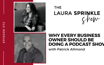 Episode 072: Why Every Business Owner Should Be Doing a Podcast Show with Patrick Allmond